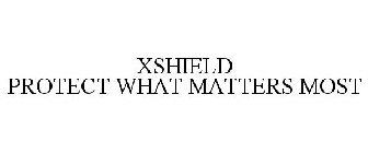 XSHIELD PROTECT WHAT MATTERS MOST