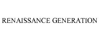 RENAISSANCE GENERATION