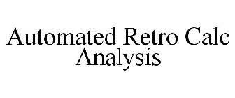 AUTOMATED RETRO CALC ANALYSIS