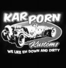 KAR PORN KUSTOMS WE LIKE EM DOWN AND DIRTY