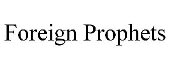FOREIGN PROPHETS
