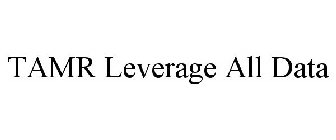 TAMR LEVERAGE ALL DATA