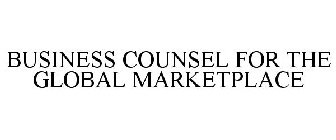BUSINESS COUNSEL FOR THE GLOBAL MARKETPLACE