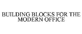 BUILDING BLOCKS FOR THE MODERN OFFICE