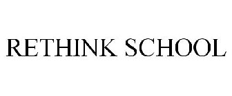 RETHINK SCHOOL