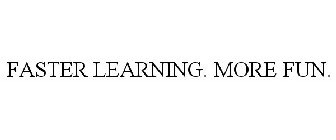 FASTER LEARNING. MORE FUN.