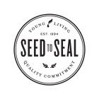 YOUNG LIVING EST. 1994 SEED TO SEAL QUALITY COMMITMENTITY COMMITMENT