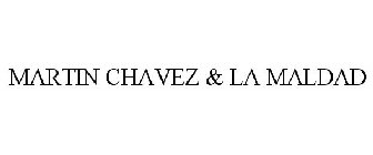 MARTIN CHAVEZ & LA MALDAD