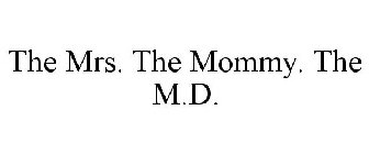 THE MRS. THE MOMMY. THE M.D.