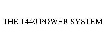 THE 1440 POWER SYSTEM