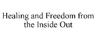 HEALING AND FREEDOM FROM THE INSIDE OUT