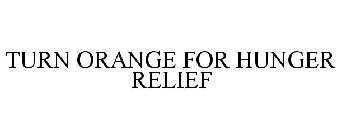 TURN ORANGE FOR HUNGER RELIEF