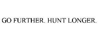 GO FURTHER. HUNT LONGER.