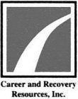 CAREER AND RECOVERY RESOURCES, INC.