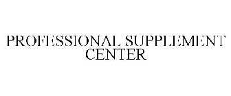 PROFESSIONAL SUPPLEMENT CENTER