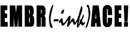 EMBR (-INK) ACE!