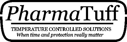 PHARMATUFF TEMPERATURE CONTROL SOLUTIONS WHEN TIME AND PROTECTION REALLY MATTER