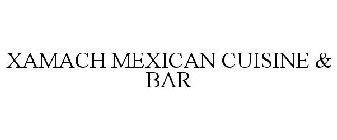 XAMACH MEXICAN CUISINE & BAR