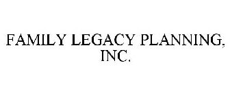 FAMILY LEGACY PLANNING, INC.