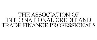 THE ASSOCIATION OF INTERNATIONAL CREDIT AND TRADE FINANCE PROFESSIONALS