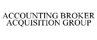 ACCOUNTING BROKER ACQUISITION GROUP