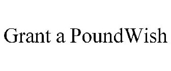 GRANT A POUNDWISH