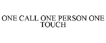 ONE CALL ONE PERSON ONE TOUCH