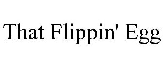THAT FLIPPIN' EGG