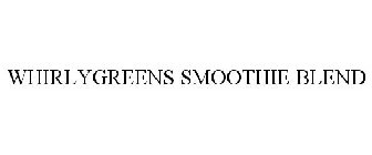 WHIRLYGREENS SMOOTHIE BLEND