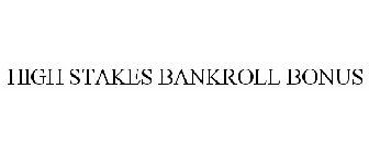 HIGH STAKES BANKROLL BONUS
