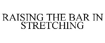 RAISING THE BAR IN STRETCHING