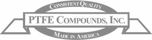 CONSISTENT QUALITY PTFE COMPOUNDS, INC.MADE IN AMERICA