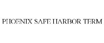 PHOENIX SAFE HARBOR TERM