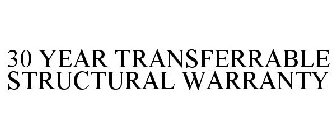 30 YEAR TRANSFERRABLE STRUCTURAL WARRANTY