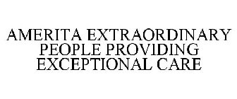 AMERITA EXTRAORDINARY PEOPLE PROVIDING EXCEPTIONAL CARE