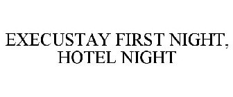 EXECUSTAY FIRST NIGHT, HOTEL NIGHT