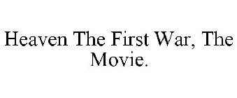 HEAVEN THE FIRST WAR, THE MOVIE.