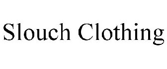 SLOUCH CLOTHING