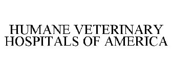 HUMANE VETERINARY HOSPITALS OF AMERICA