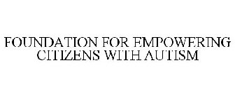 FOUNDATION FOR EMPOWERING CITIZENS WITH AUTISM