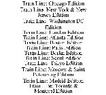 TRAIN LINE: CHICAGO EDITION TRAIN LINE: NEW YORK & NEW JERSEY EDITION TRAIN LINE: WASHINGTON DC EDITION TRAIN LINE: LONDON EDITION TRAIN LINE: ATLANTA EDITION TRAIN LINE: BOSTON EDITION TRAIN LINE: PA