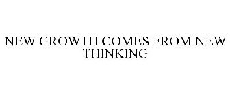 NEW GROWTH COMES FROM NEW THINKING