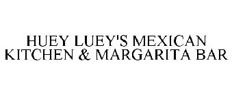 HUEY LUEY'S MEXICAN KITCHEN & MARGARITA BAR