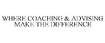 WHERE COACHING AND ADVISING MAKE THE DIFFERENCE