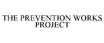 THE PREVENTION WORKS PROJECT