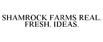 SHAMROCK FARMS REAL. FRESH. IDEAS.
