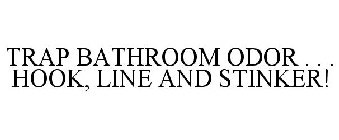 TRAP BATHROOM ODOR . . . HOOK, LINE AND STINKER