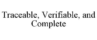 TRACEABLE, VERIFIABLE, AND COMPLETE