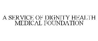 A SERVICE OF DIGNITY HEALTH MEDICAL FOUNDATION