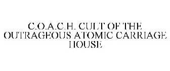 C.O.A.C.H. CULT OF THE OUTRAGEOUS ATOMIC CARRIAGE HOUSE